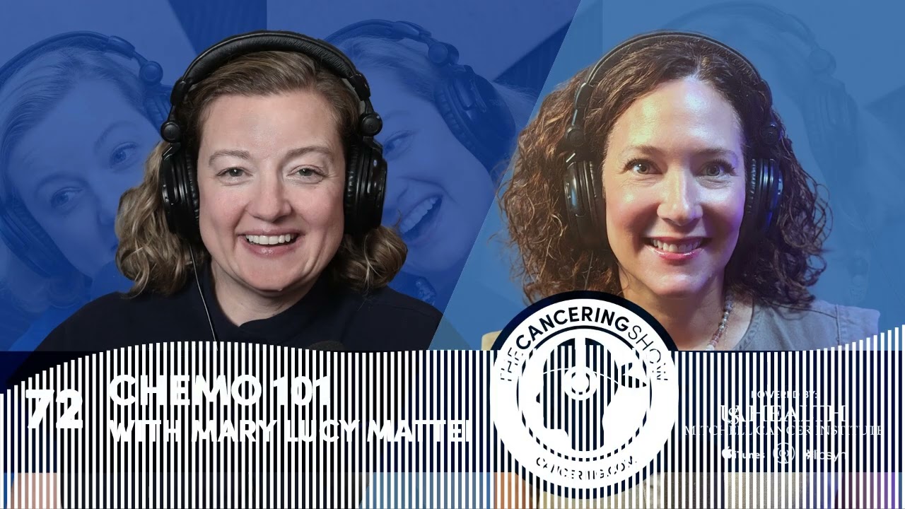 Chemo 101 with Mary Lucy Mattei - Cancering with Dr. Jennifer Young Pierce   EP72