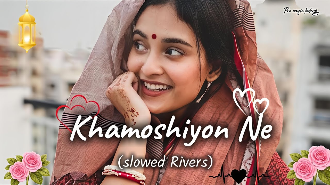 KHAMOSHIYON NE TERA NAAM LIYA LO-FI VIBES SONGS (SLOWED -RIVERS).. 