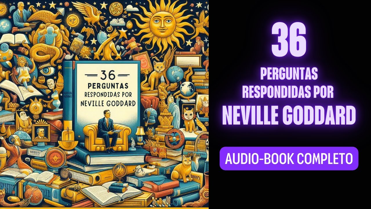 36 perguntas respondidas por Neville Goddard