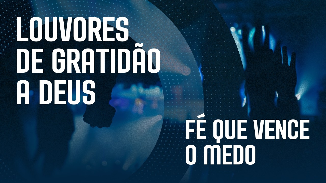 LOUVORES DE GRATID&Atilde;O A DEUS | Hinos Evang&eacute;licos que alimentam a alma | As Melhores M&uacute;sicas Gospel