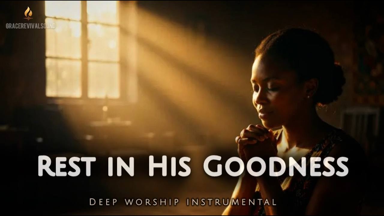 GOODNESS OF GOD – Peaceful Worship Instrumental Prayer Music | Soaking in His Presence