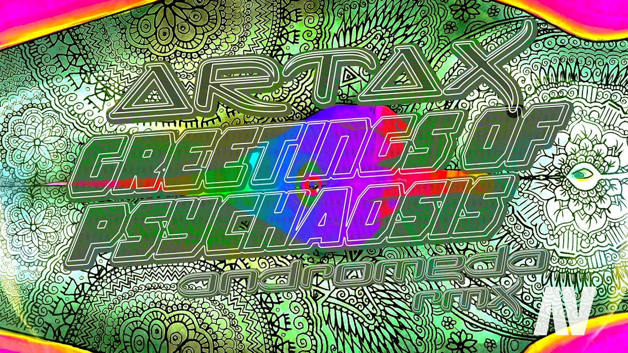 GREETINGS OF PSYCHAOSIS ~ Artax  [ Andromeda rmx ]