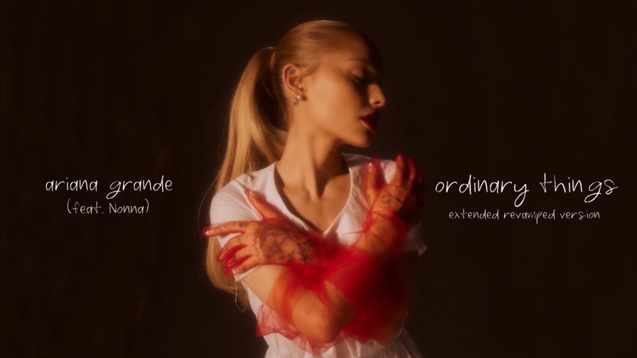 Ariana Grande - ordinary things (feat. Nonna) [extended revamped version — lyric video]
