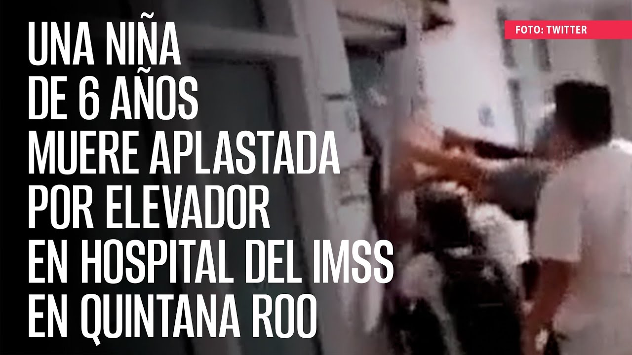 Una niña de 6 años muere aplastada por elevador en hospital del IMSS en Quintana Roo