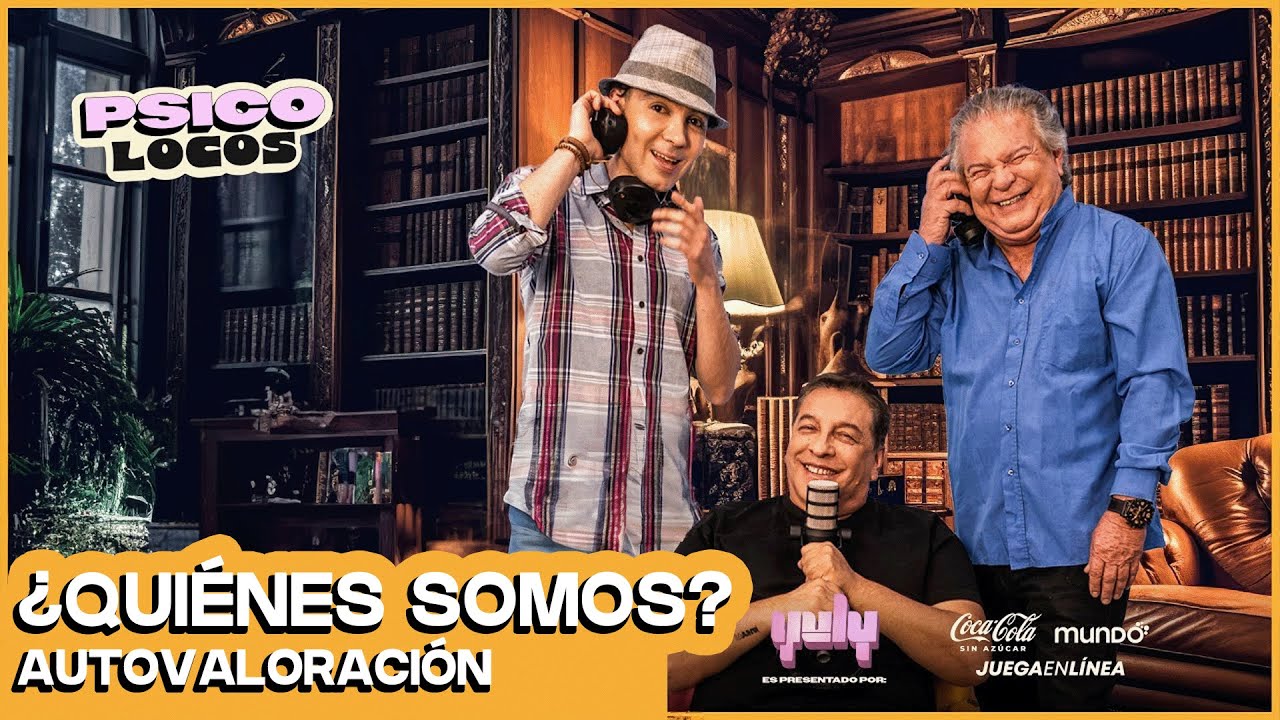 PSICOLOCOS: ¿Quiénes somos y de qué somos capaces? Autovaloración | Yuly