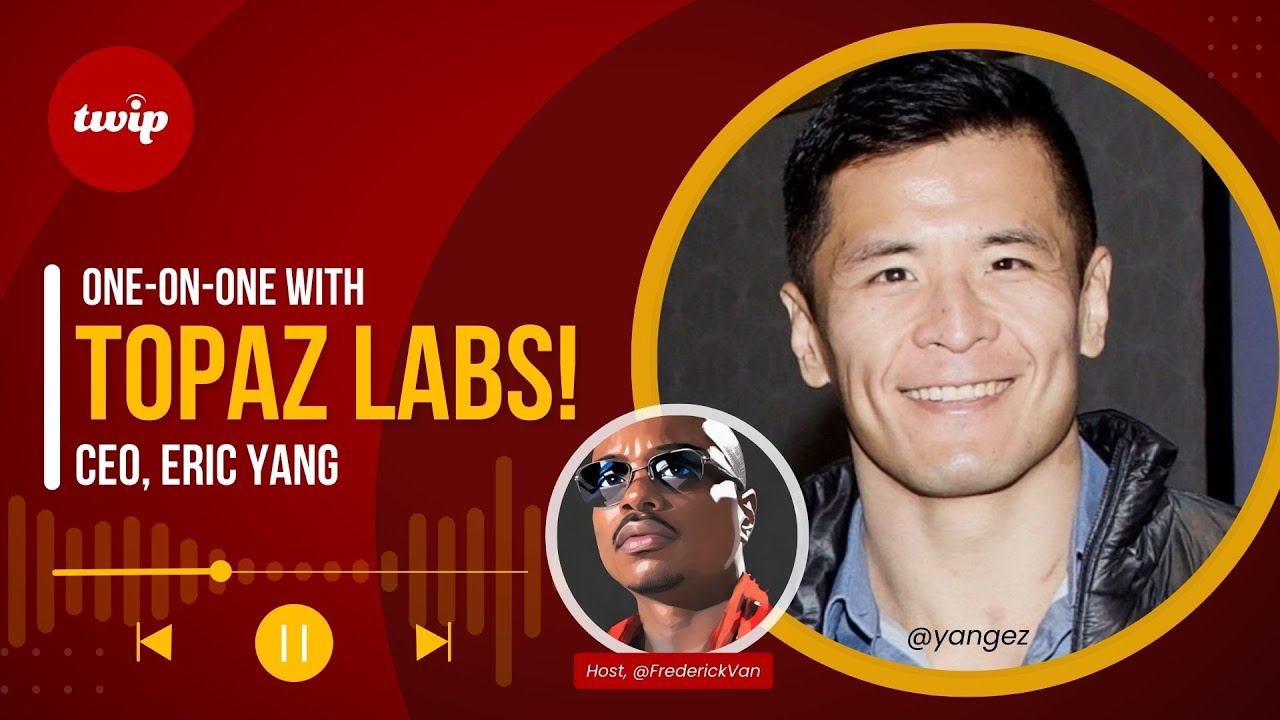 They Called Us Liars! Topaz Labs' CEO Eric Yang on AI's next big act.