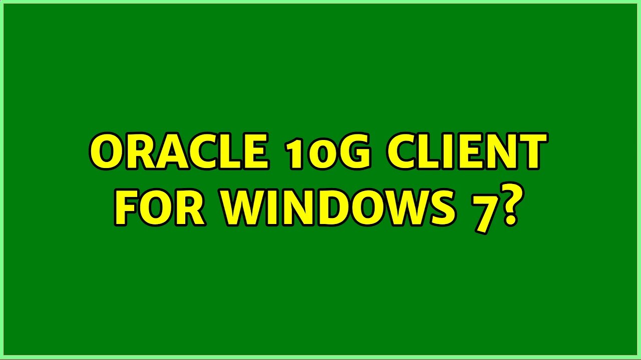 Oracle 10g Client for Windows 7?