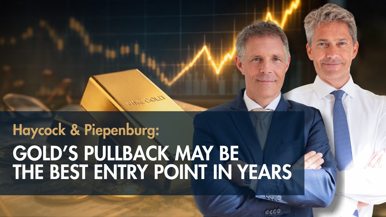 Haycock & Piepenburg: Gold&rsquo;s Pullback May Be the Best Entry Point in Years