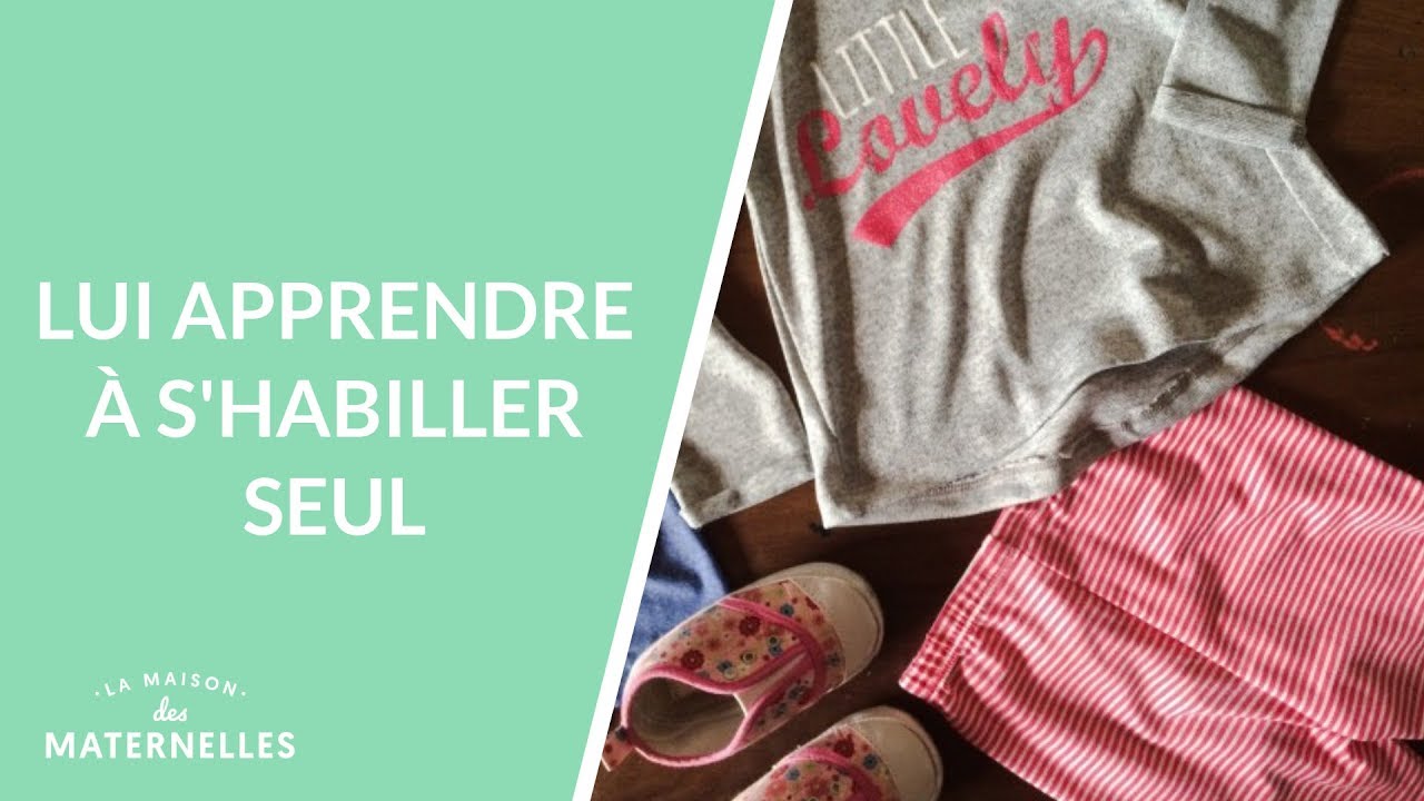Lui apprendre à s'habiller tout seul - La Maison des maternelles #LMDM