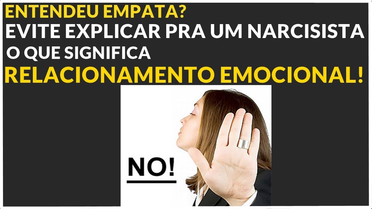 EVITE EXPLICAR PARA  O  NARCISISTA O QUE É UM RELACIONAMENTO EMOCIONAL