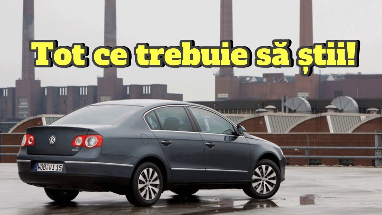MAȘINA ROM&Acirc;NULUI: VOLKSWAGEN PASSAT B6 (Tot ce trebuie să știi: Ep.1)