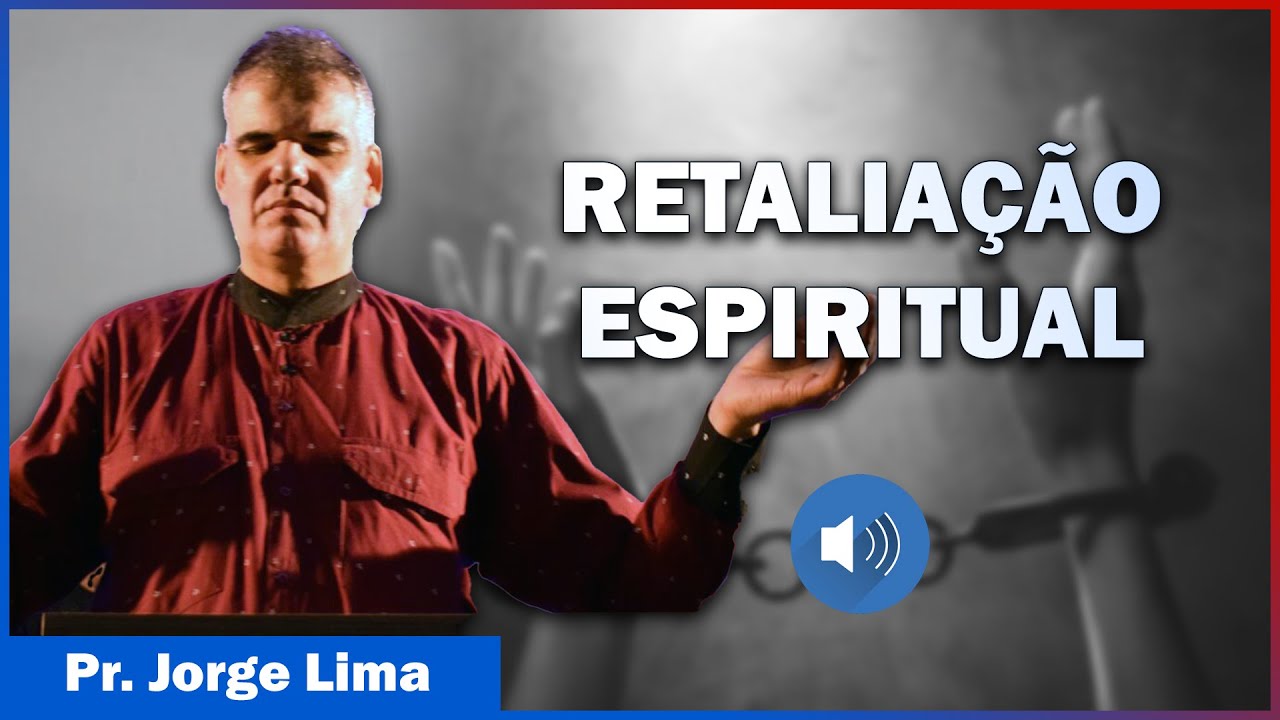 RETALIAÇÕES ESPIRITUAIS QUANDO EXPULSAMOS DEMÔNIOS – Pr. Jorge Lima