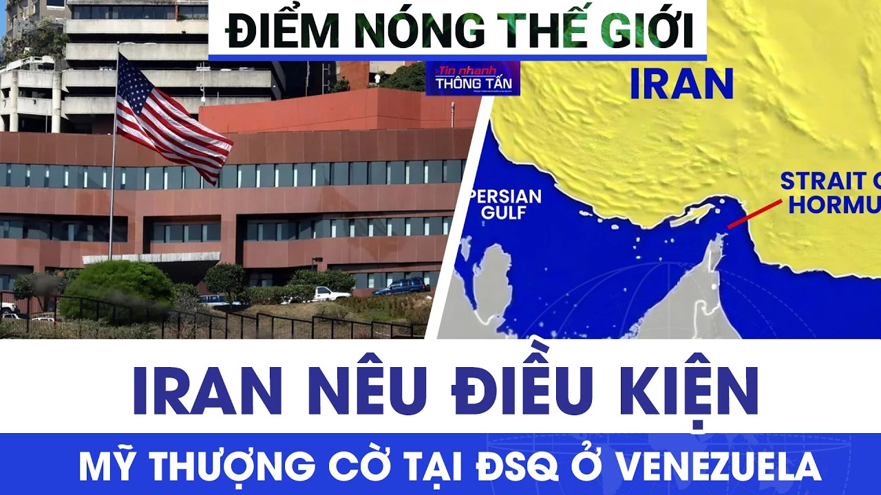 Iran nêu điều kiện mở cửa một phần eo biển Hormuz; Mỹ thượng cờ tại Đại sứ quán ở Venezuela