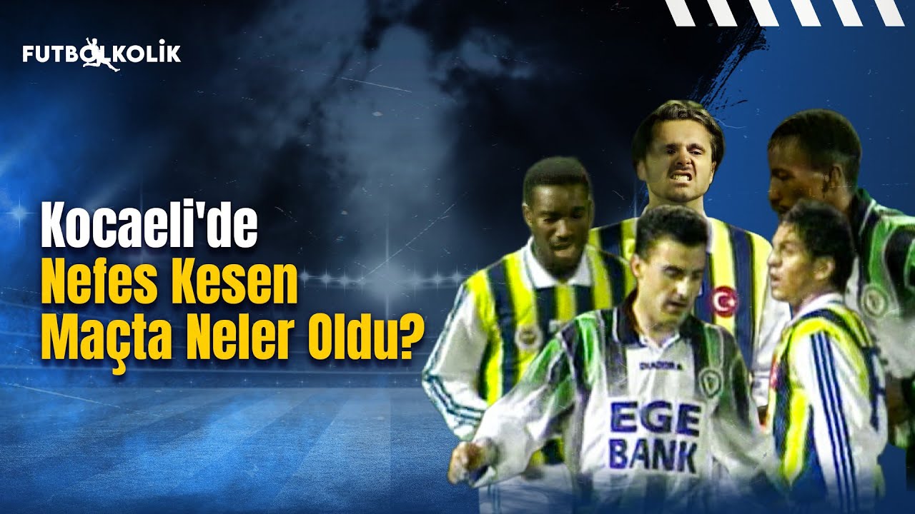 Kocaeli'de Nefes Kesen Maçta Neler Oldu? Kocaelispor-Fenerbahçe 1996-97 Sezonu