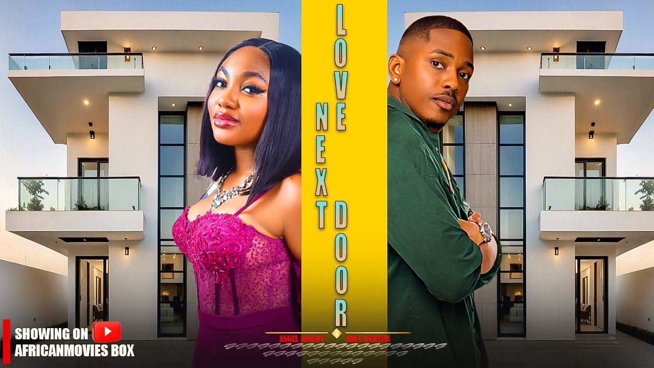 LOVE NEXT DOOR - ANGEL UNIGWE, SHUA MARTINS - Nigerian Movies 2026 Full Movies