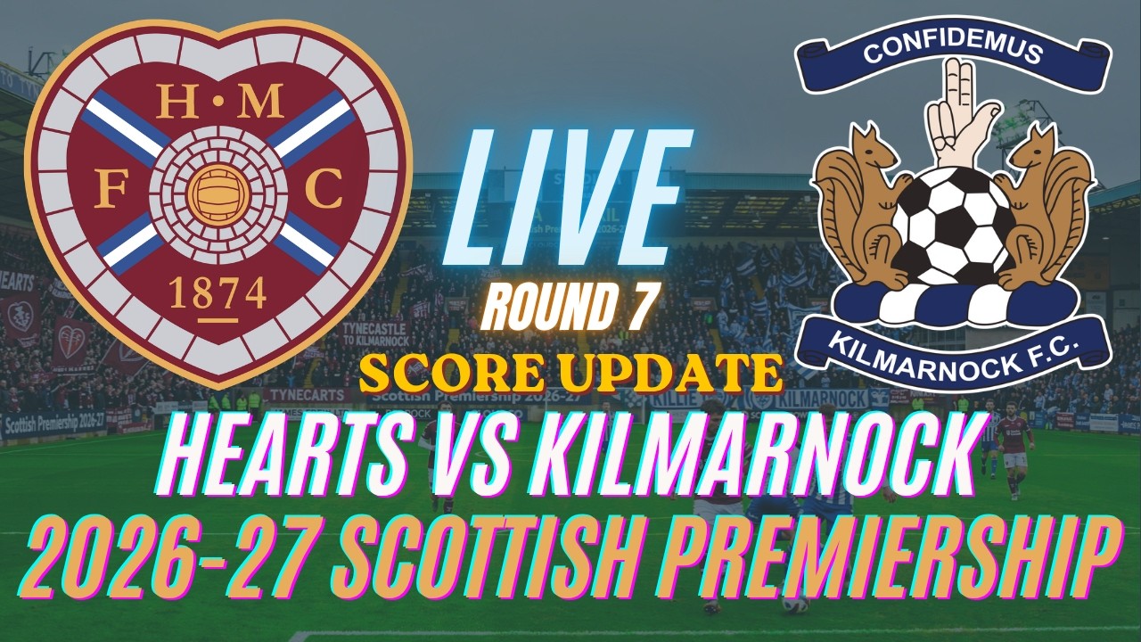 Hearts Vs Kilmarnock | Round 7 | 2026-27 Scottish Premiership | Live Score Update