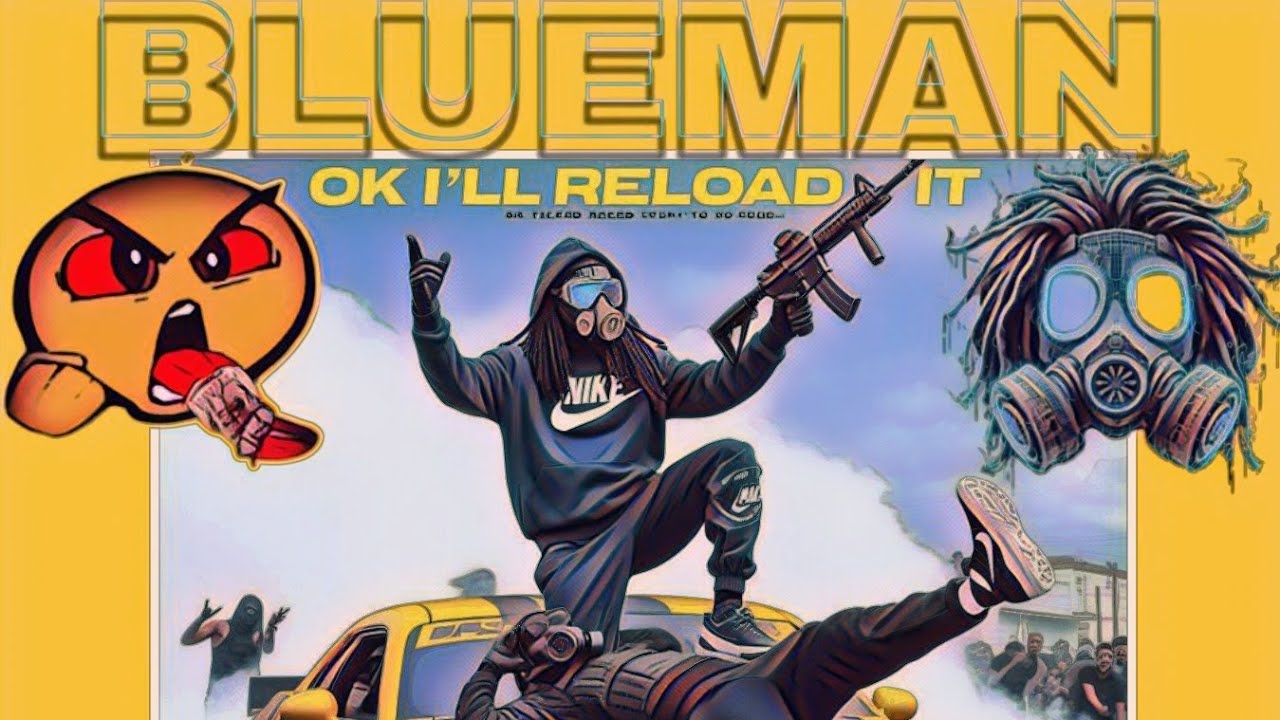OK I'LL RELOAD IT,BLUEMAN, Where's Blueman The Movie MixTape