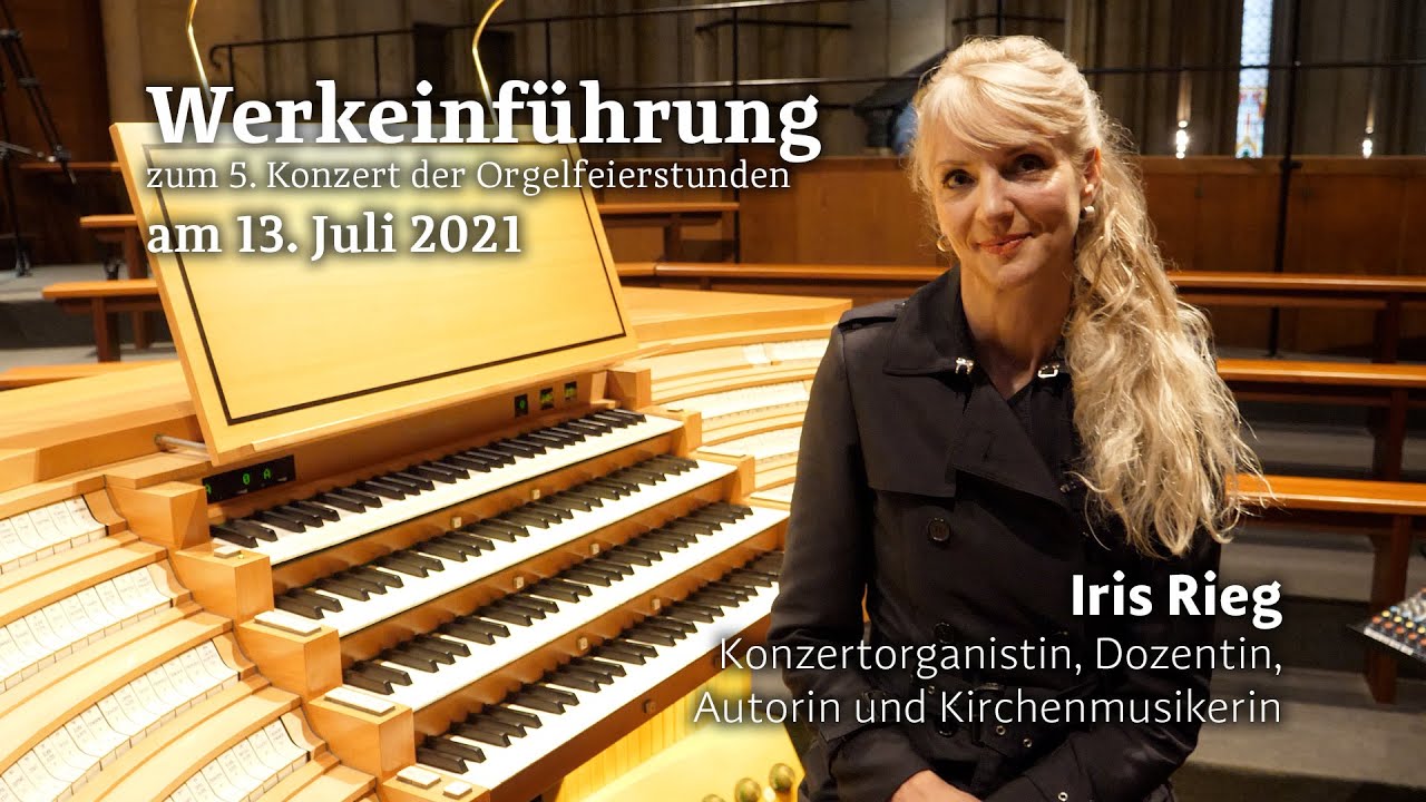 Werkeinführung Orgelfeierstunde Kölner Dom mit Iris Rieg, Köln, 13. Juli 2021