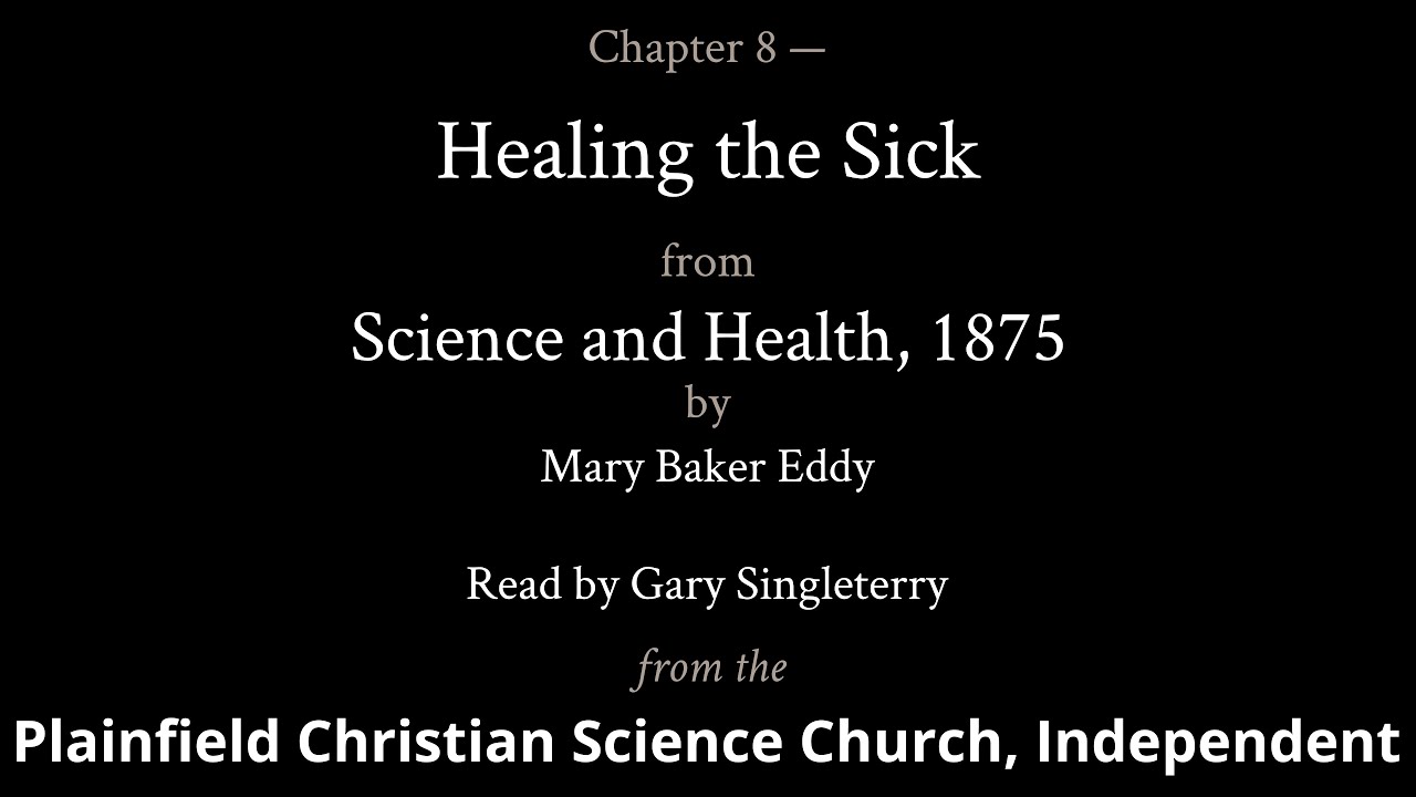 Chapter 8: Healing the Sick, from Science and Health, 1875 by Mary Baker Eddy