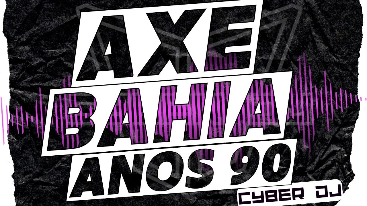 AXÉ BAHIA ANOS 90 - SÓ AS MELHORES PARA SUA FESTA
