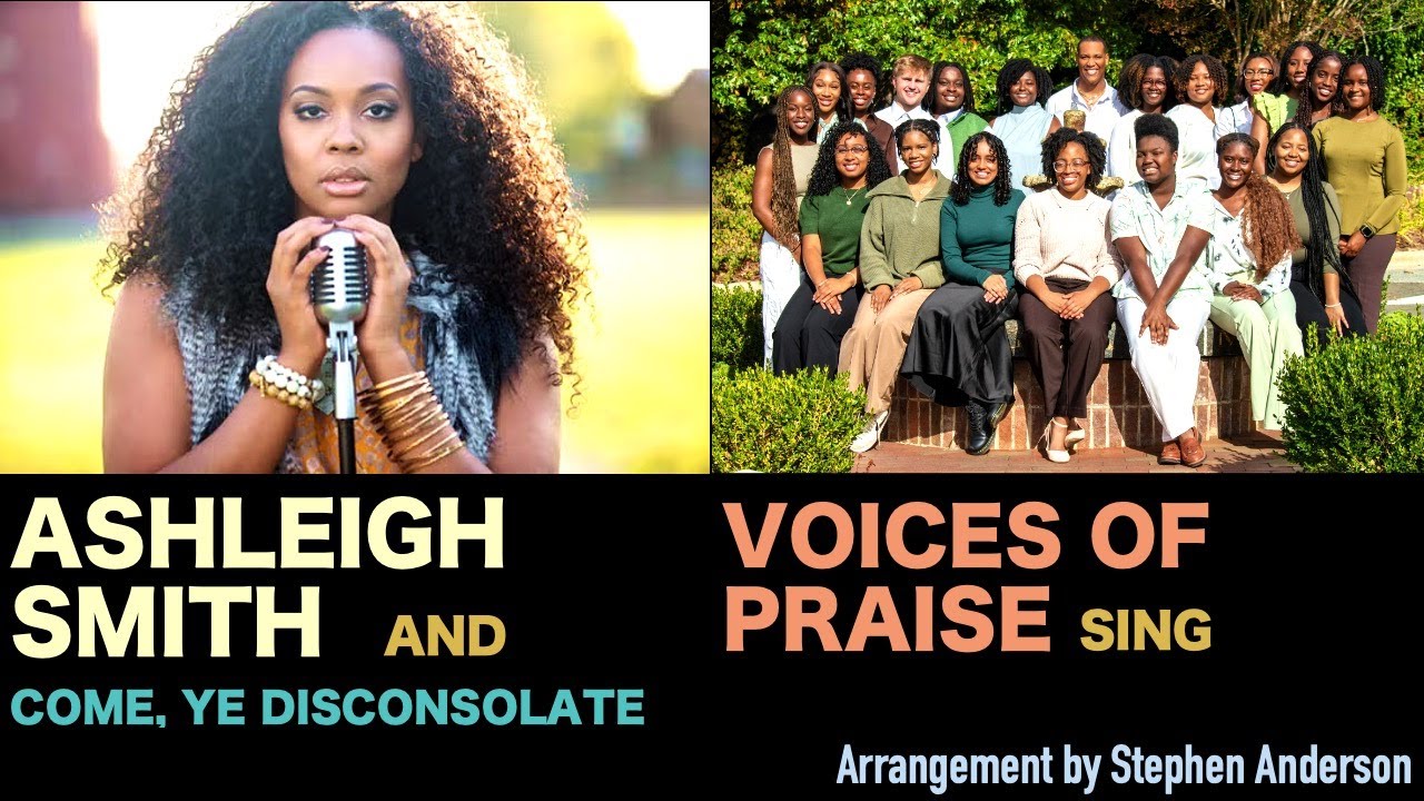 Ashleigh Smith & Voices of Praise Gospel Choir Sing Come Ye Disconsolate, Stephen Anderson, Arranger