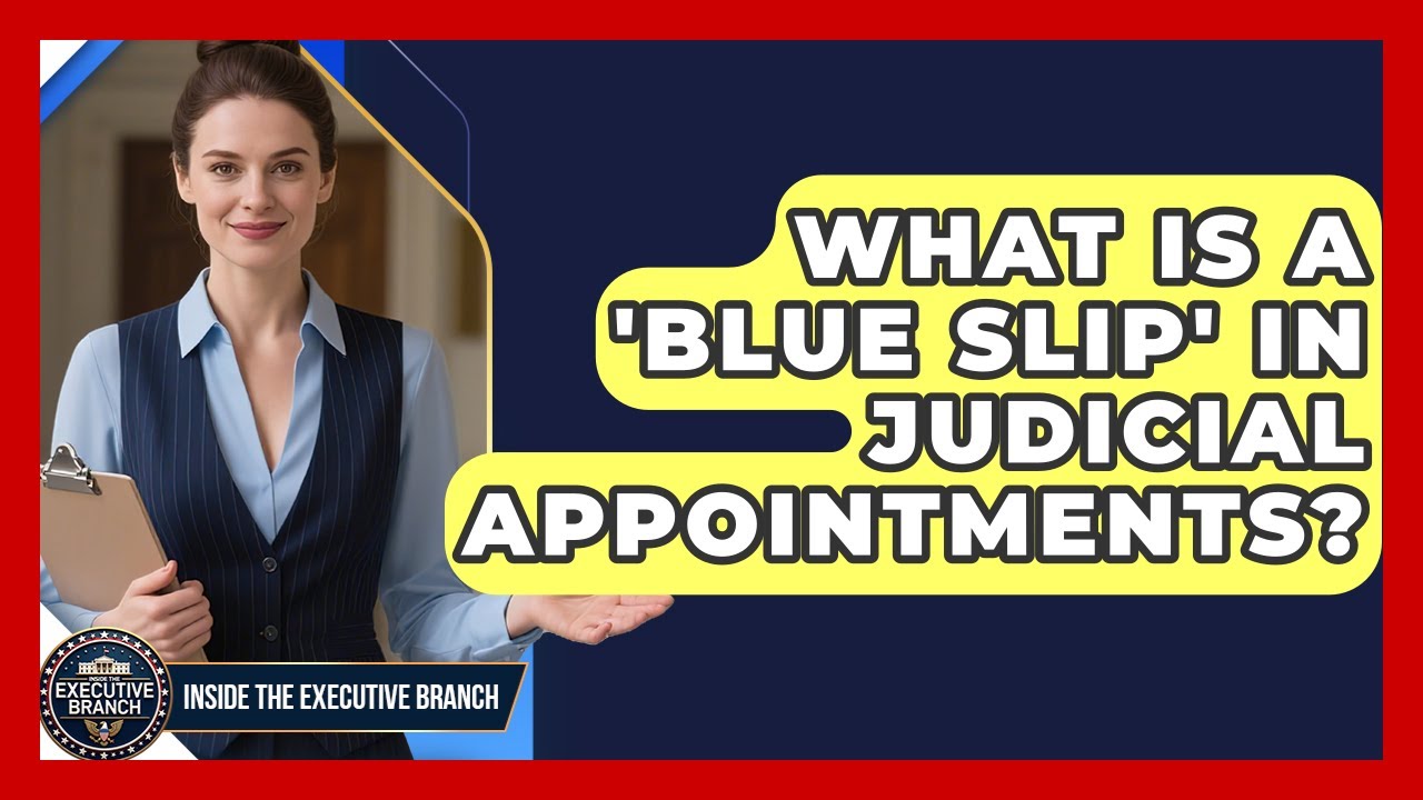 What Is A 'Blue Slip' In Judicial Appointments? - Inside the Executive Branch
