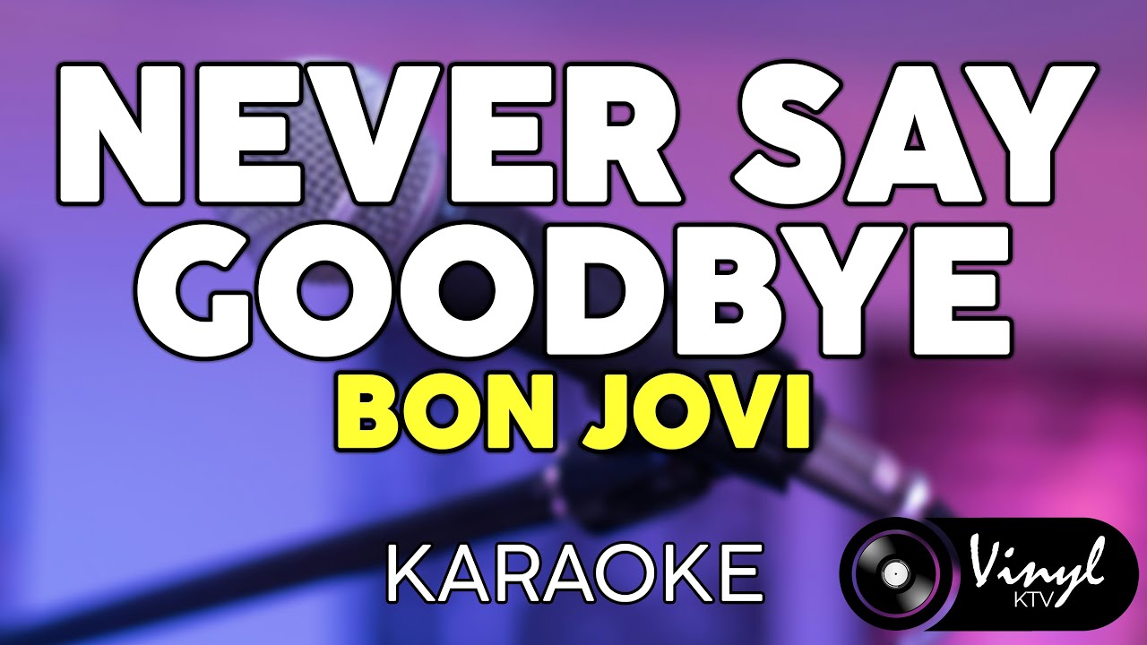 Never Say Goodbye - Bon Jovi (KARAOKE VERSION)