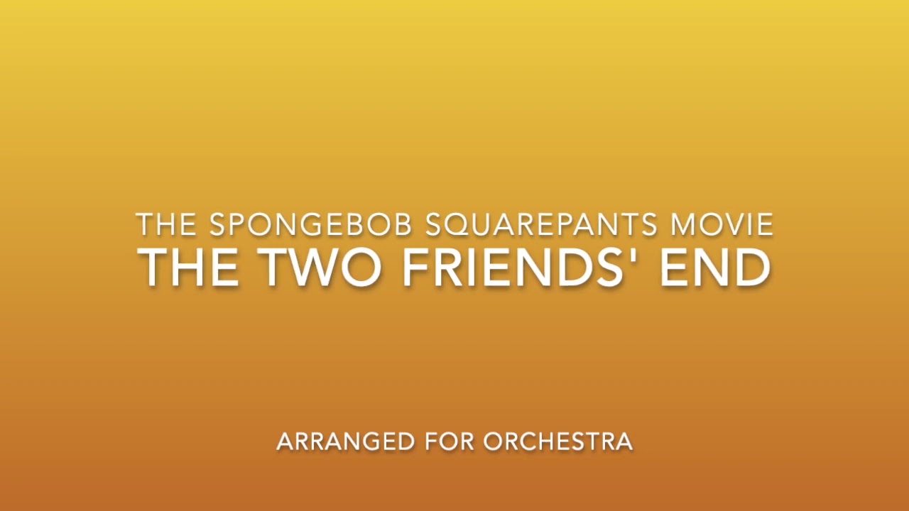 The Two Friends' End (from The SpongeBob SquarePants Movie) - Arranged for Orchestra