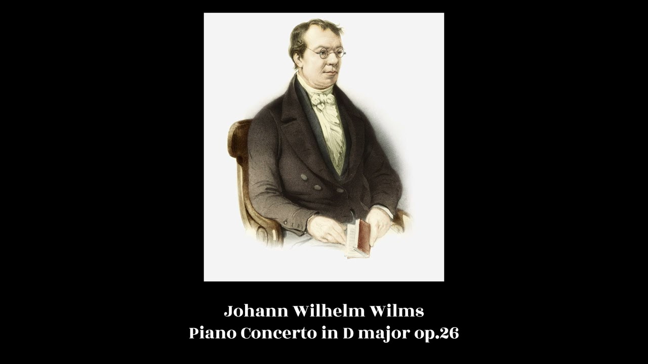 Johann Wilhelm Wilms - Piano Concerto in D major op.26
