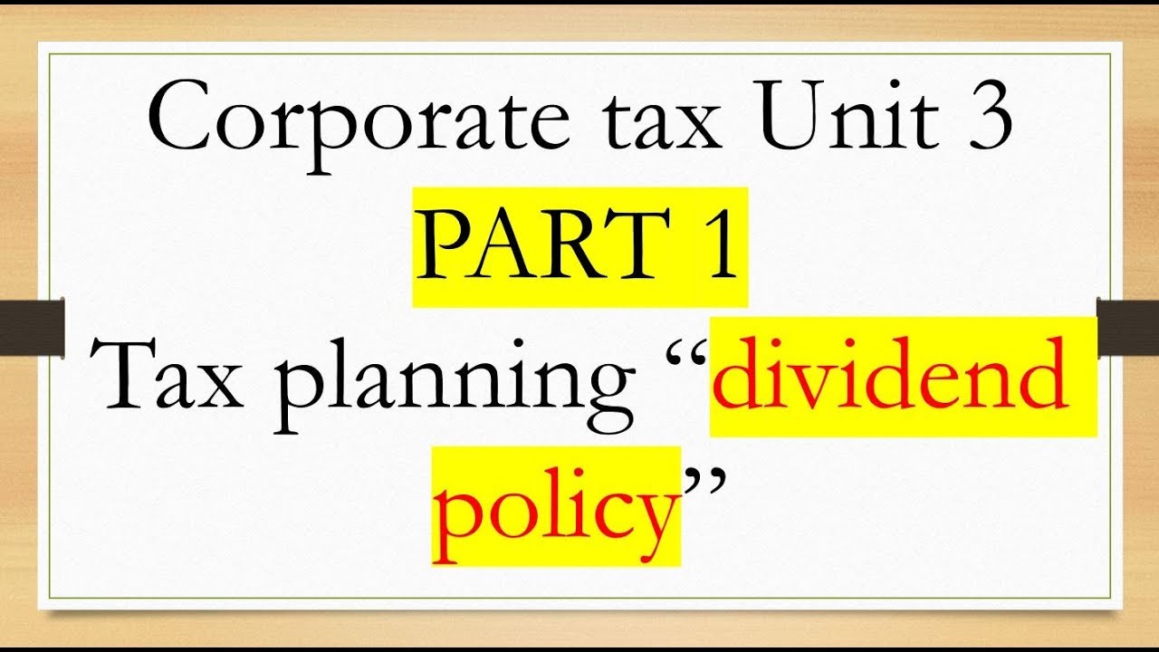 Corporate tax Unit 3  PART 1  Tax planning &ldquo;dividend policy&rdquo;