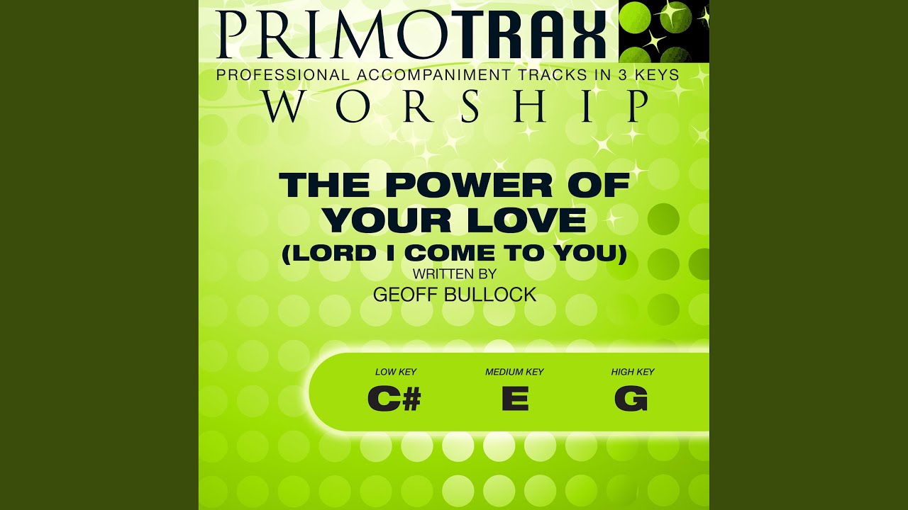 The Power of Your Love (Lord I Come To You) [Medium Key: E, without Backing Vocals -...