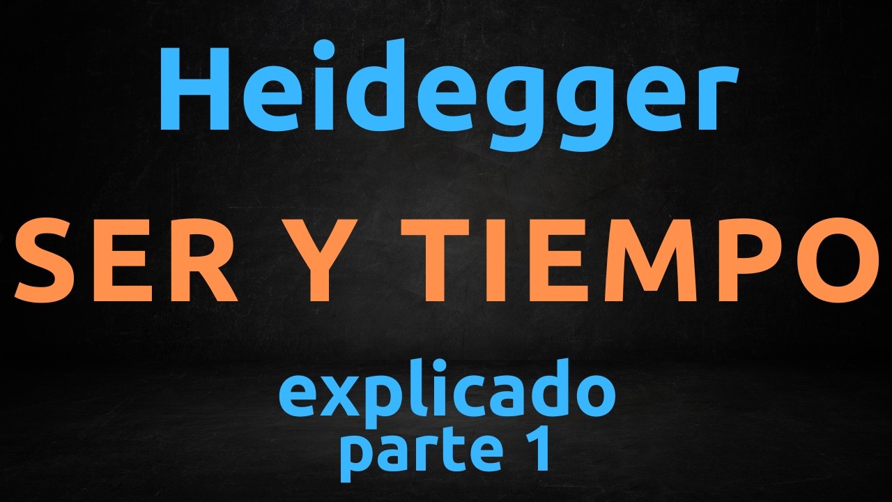 Ser y Tiempo de Martin Heidegger - Explicado para que lo entiendas