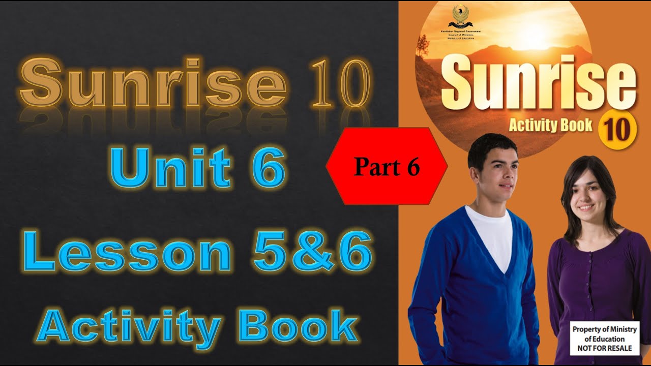 Sunrise 10 - Unit 6 - Lesson 5&6 - Part 6/6