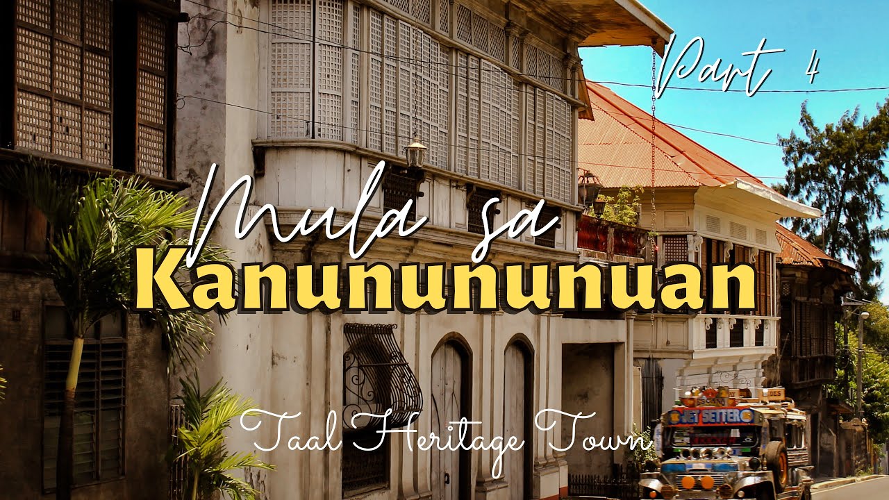MGA BAHAY NA NAGMULA SA ATING KANUNUNUNUAN! TAAL HERITAGE TOWN | PART 4