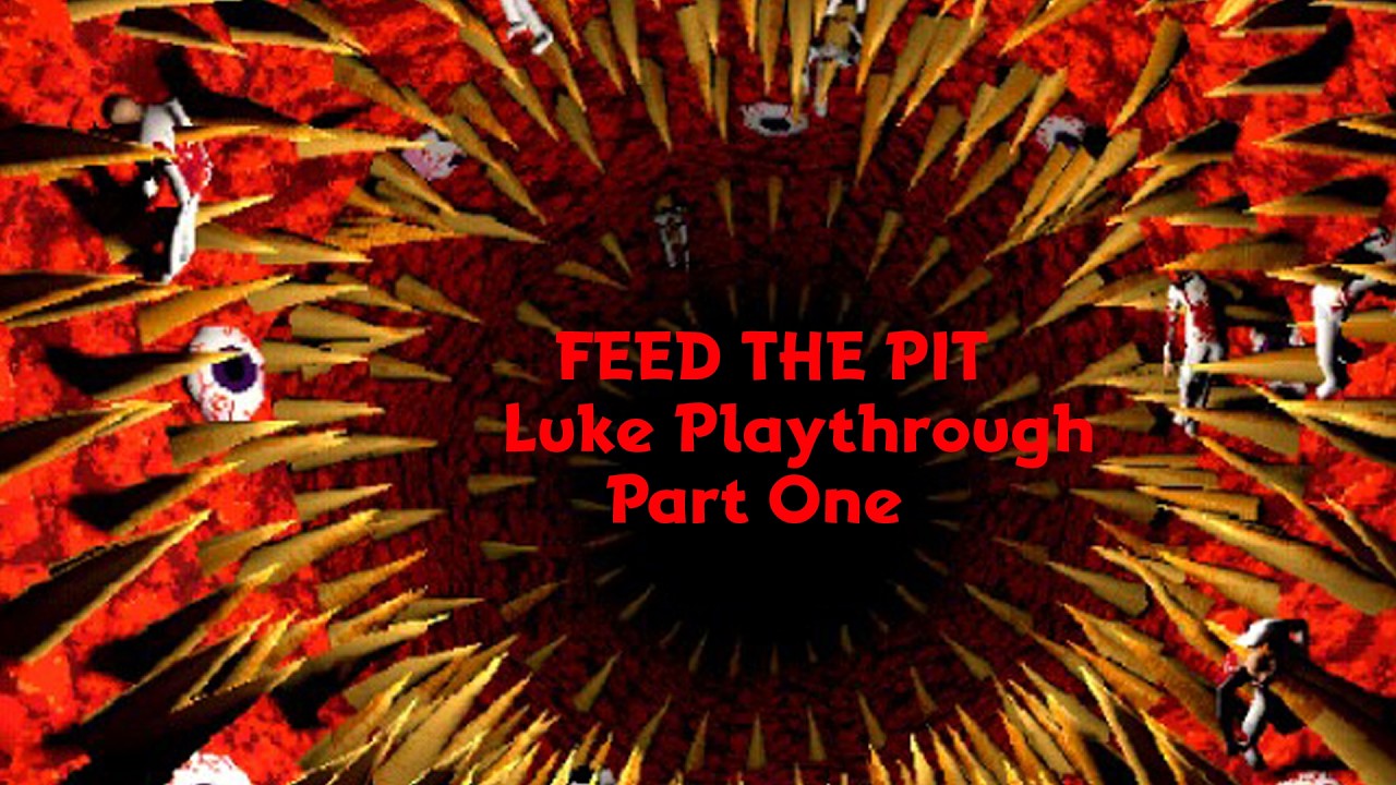 FEED THE PIT! Luke Playthrough Part 1