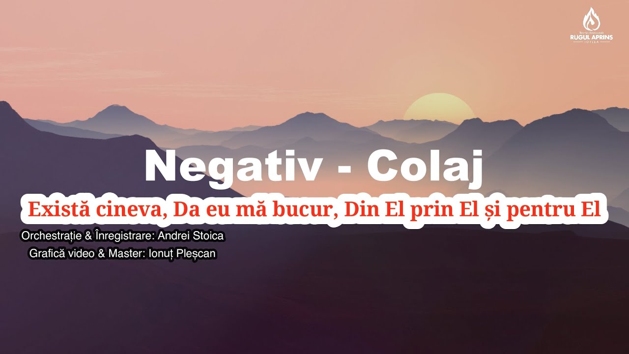Exista cineva, Da eu ma bucur, Din El prin El si pentru El - NEGATIV COLAJ