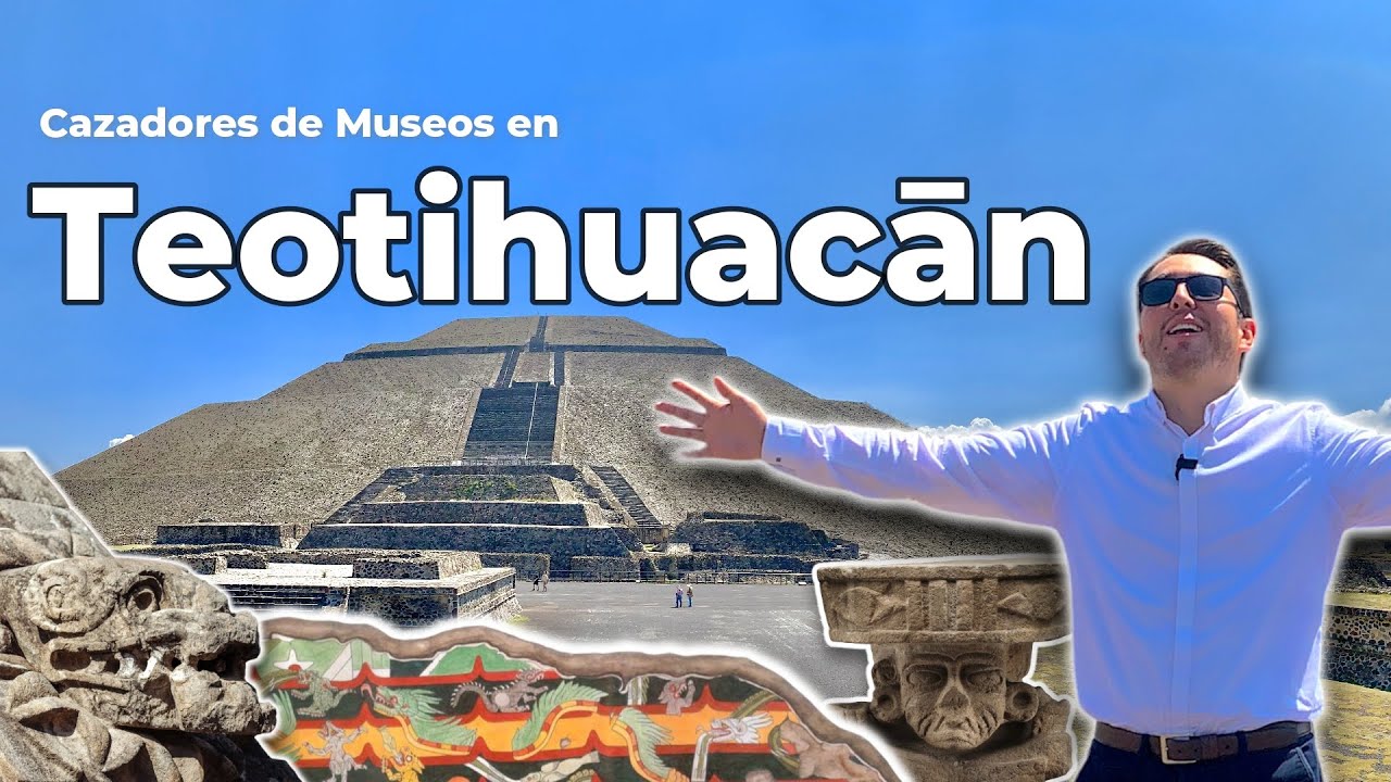 Cazadores de Museos - ¿Qué hacer en Teotihuacán?