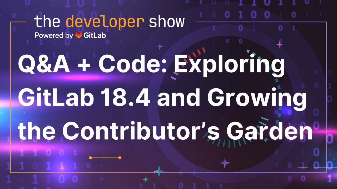 Q&A + Code: Exploring GitLab 18.4 and Growing the Contributor’s Garden