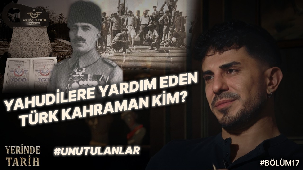 Yahudilere Yardım Eden T&uuml;rk Kahraman Kim? Behi&ccedil; Erkin Kimdir? Yerinde Tarih Podcast 17. B&ouml;l&uuml;m