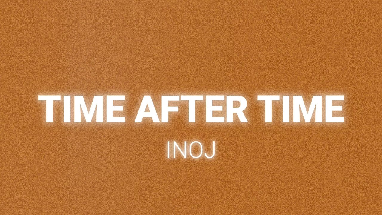INOJ - Time After Time (Lyrics)