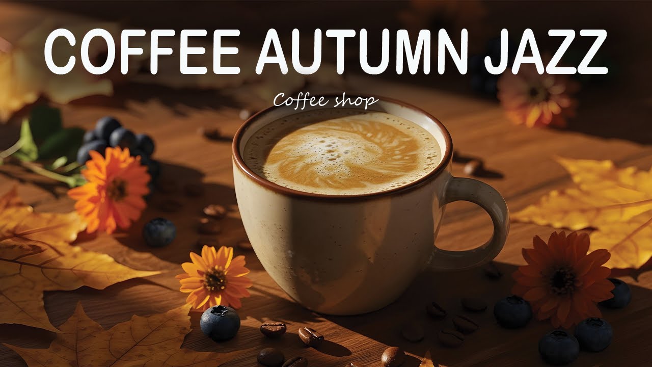 Coffee Autumn Jazz ☕ Upbeat Bossa Nova & Cafe Piano Music for Work, Study & Positive Mood