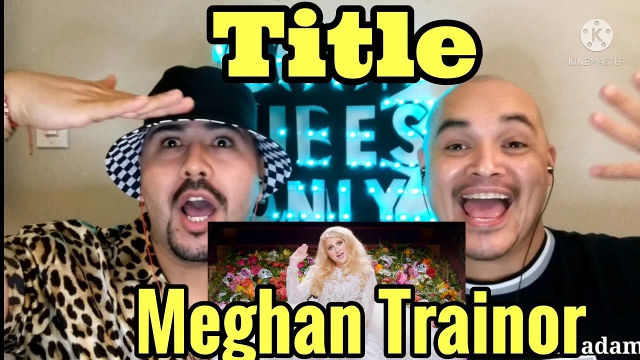 Meghan Trainor - Title | • REACTION