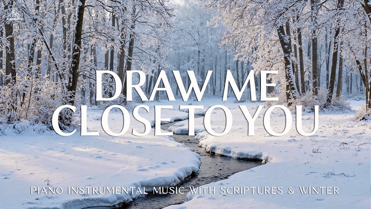 Draw Me Close To You: Instrumental Worship & Prayer Music With Scriptures & Winter❄️ CHRISTIAN piano