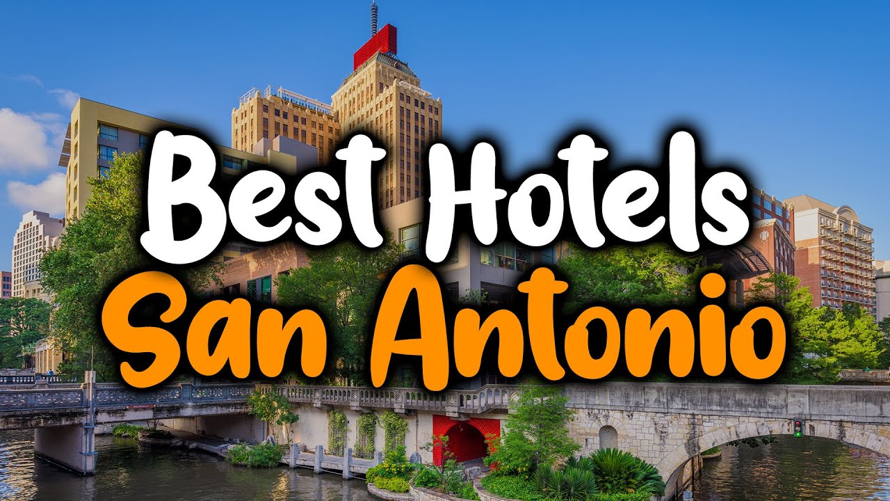 Best Hotels In San Antonio, Texas - For Families, Couples, Work Trips, Luxury & Budget