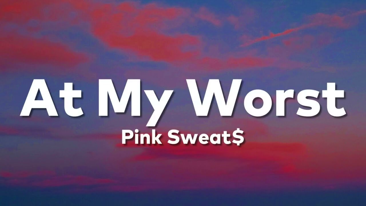Pink Sweat$ - At My Worst (Lyrics)