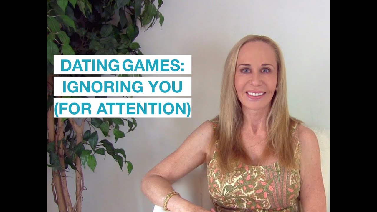 Dating Games: Ignoring you (for attention)