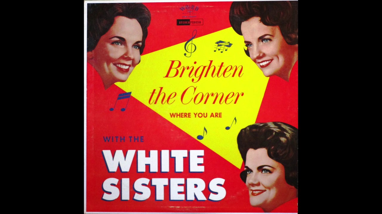 The White Sisters - Brighten the Corner Where You Are