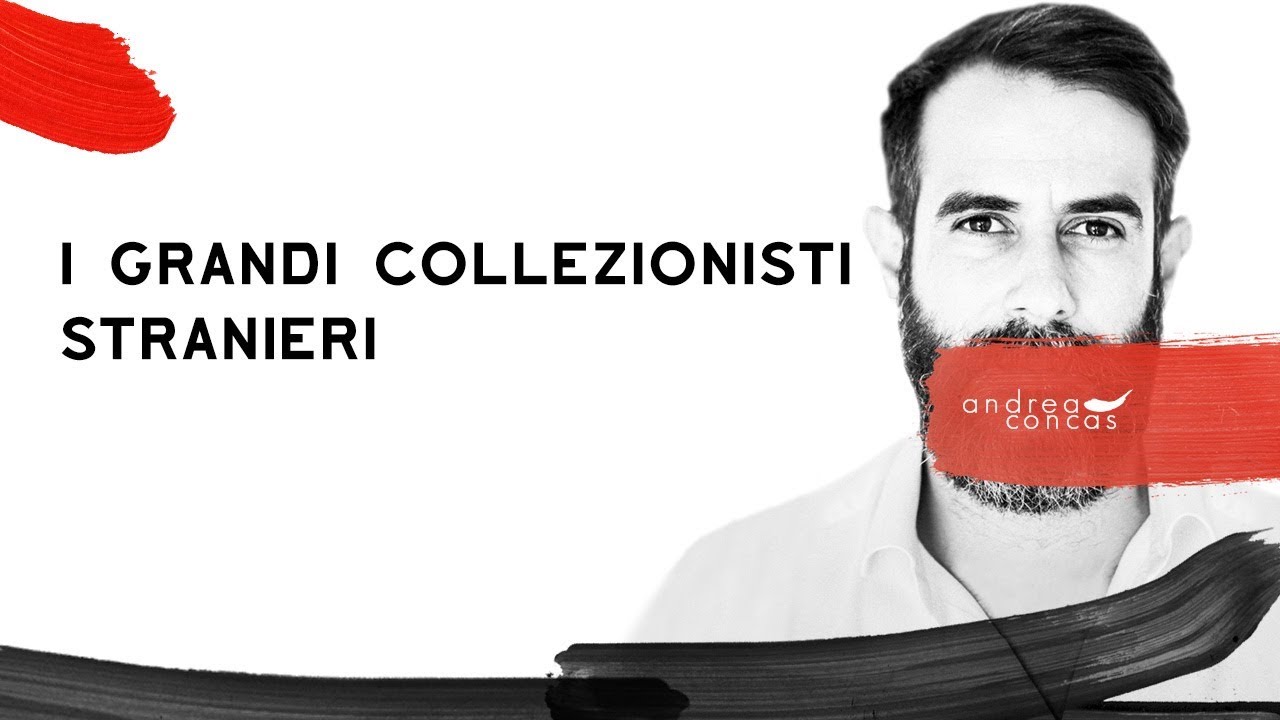 I GRANDI COLLEZIONISTI STRANIERI/ ArteConcas
