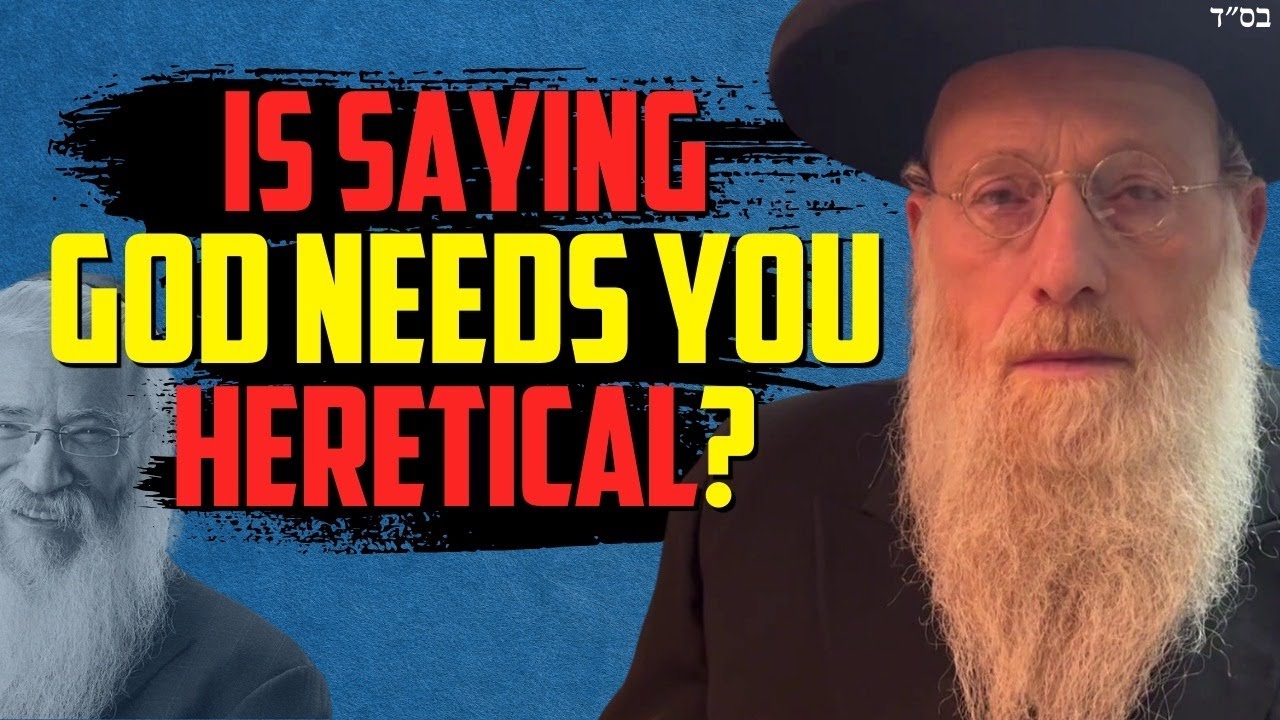 Is Saying God Needs You Heretical? Chabad Rav Yehoshua Shlomo Grausz Answers