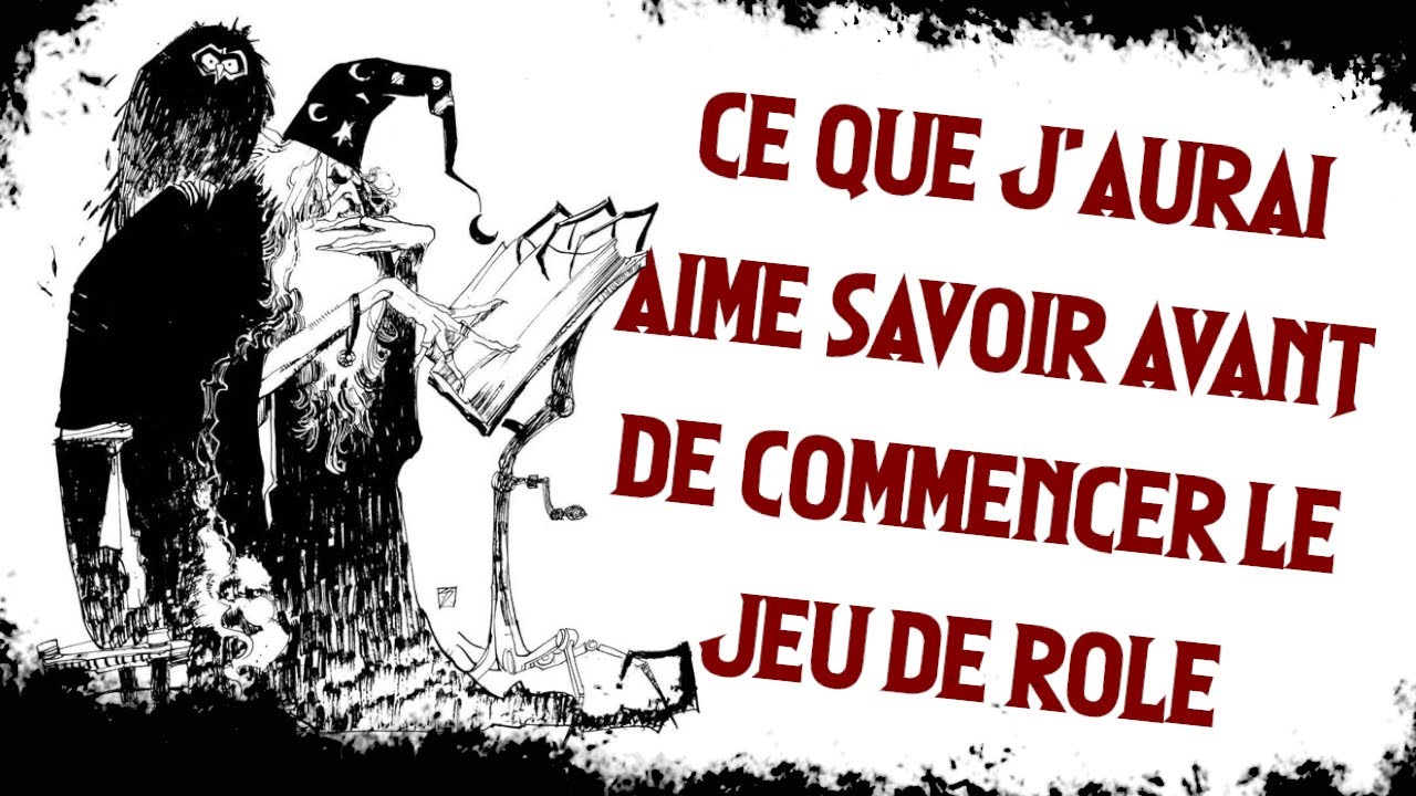 36 choses que j'aurai aimé savoir avant de commencer le Jeu de Rôle ! La 16ème va vous surprendre !
